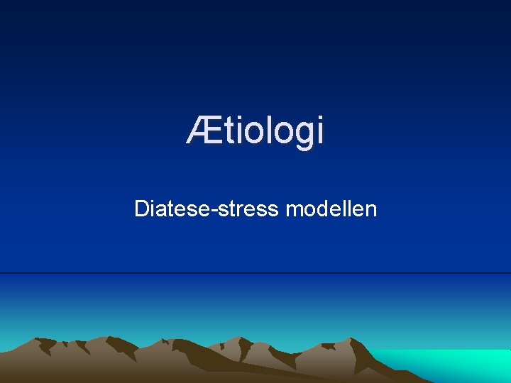 Ætiologi Diatese-stress modellen 