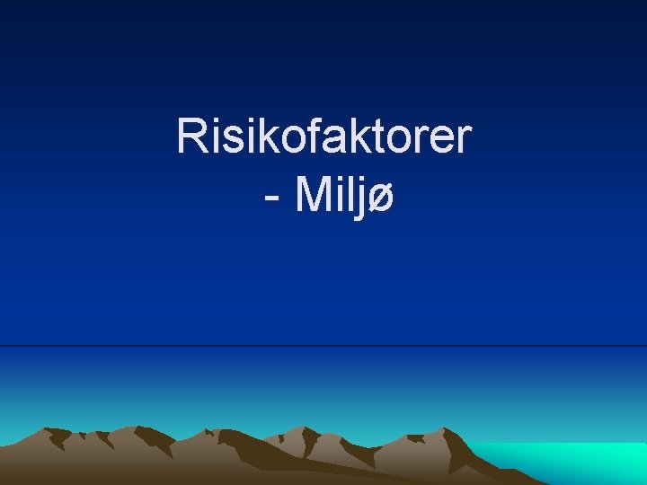 Risikofaktorer - Miljø 