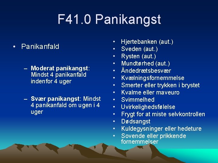 F 41. 0 Panikangst • Panikanfald – Moderat panikangst: Mindst 4 panikanfald indenfor 4