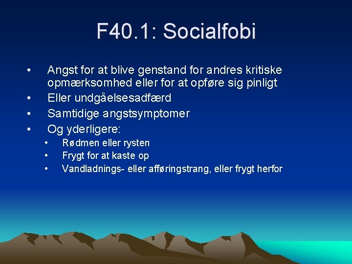 F 40. 1: Socialfobi • • Angst for at blive genstand for andres kritiske