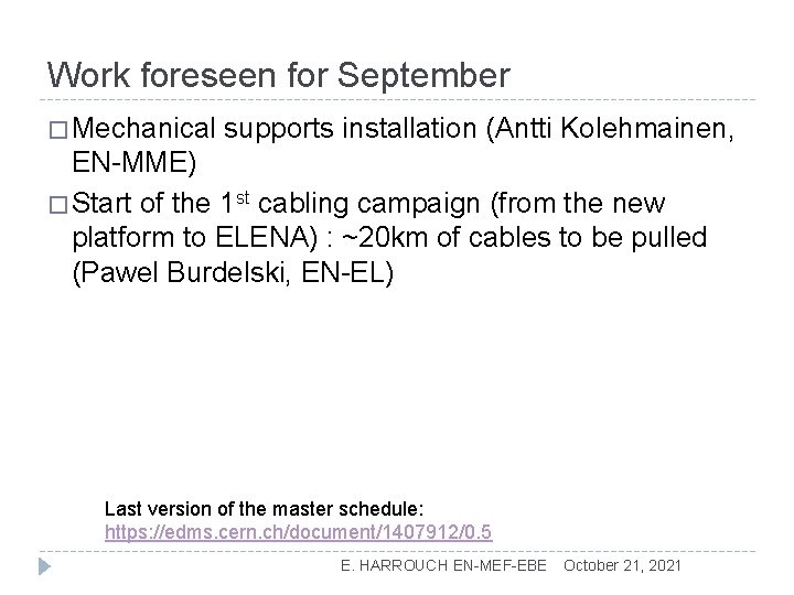 Work foreseen for September � Mechanical supports installation (Antti Kolehmainen, EN-MME) � Start of