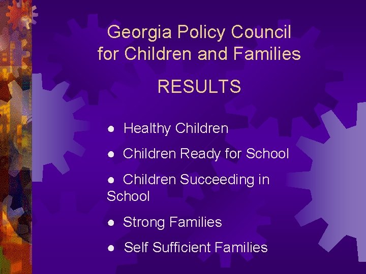 Georgia Policy Council for Children and Families RESULTS ● Healthy Children ● Children Ready