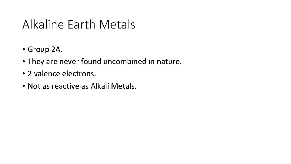 Alkaline Earth Metals • Group 2 A. • They are never found uncombined in