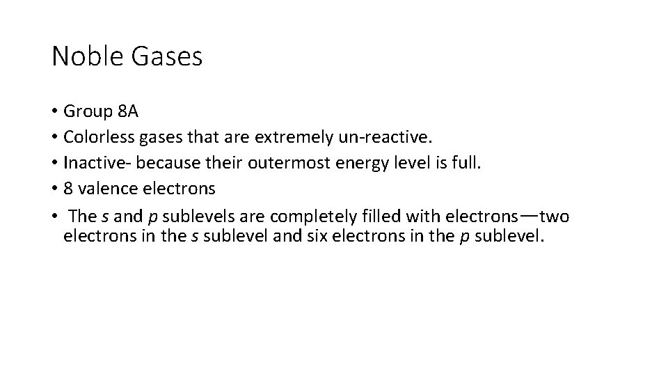 Noble Gases • Group 8 A • Colorless gases that are extremely un-reactive. •