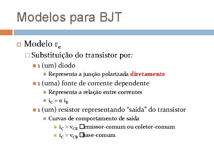 Modelos para BJT Modelo re � Substituição 1 (um) diodo 1 Representa a junção