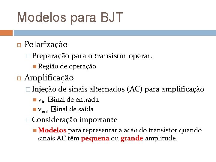 Modelos para BJT Polarização � Preparação Região para o transistor operar. de operação. Amplificação