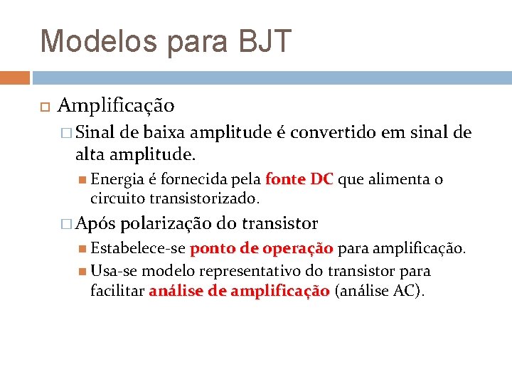 Modelos para BJT Amplificação � Sinal de baixa amplitude é convertido em sinal de