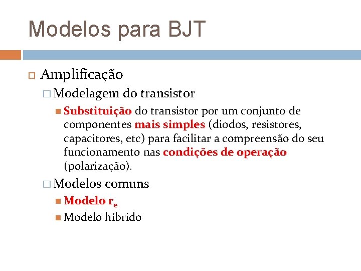 Modelos para BJT Amplificação � Modelagem do transistor Substituição do transistor por um conjunto