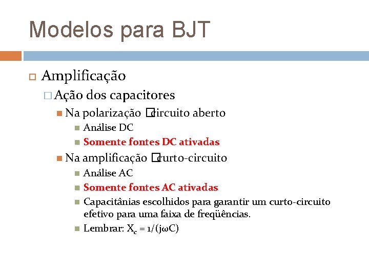 Modelos para BJT Amplificação � Ação Na dos capacitores polarização �circuito aberto Análise DC