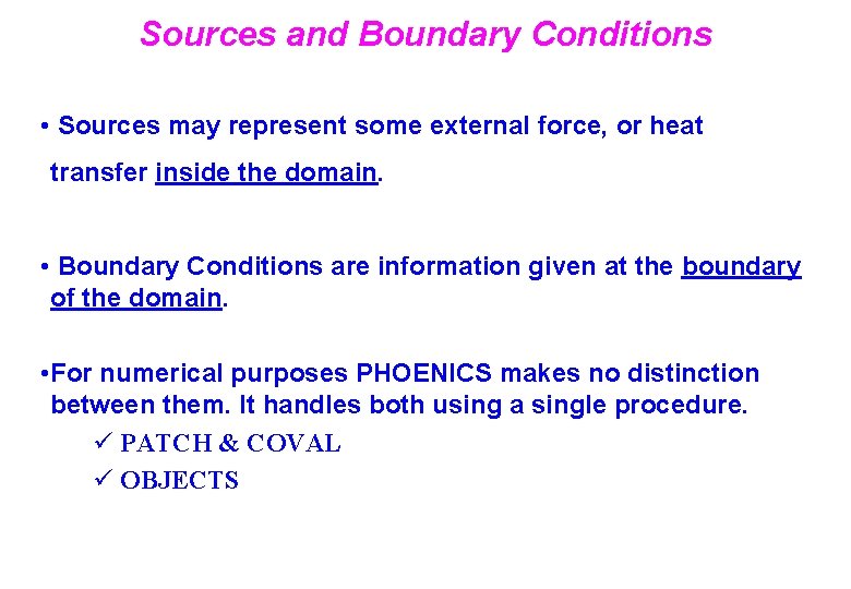 Sources and Boundary Conditions • Sources may represent some external force, or heat transfer