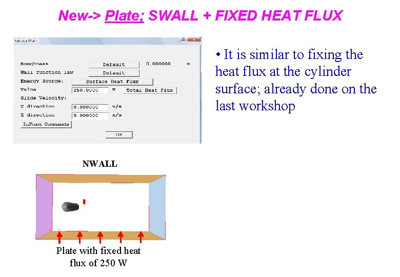 New-> Plate; SWALL + FIXED HEAT FLUX • It is similar to fixing the