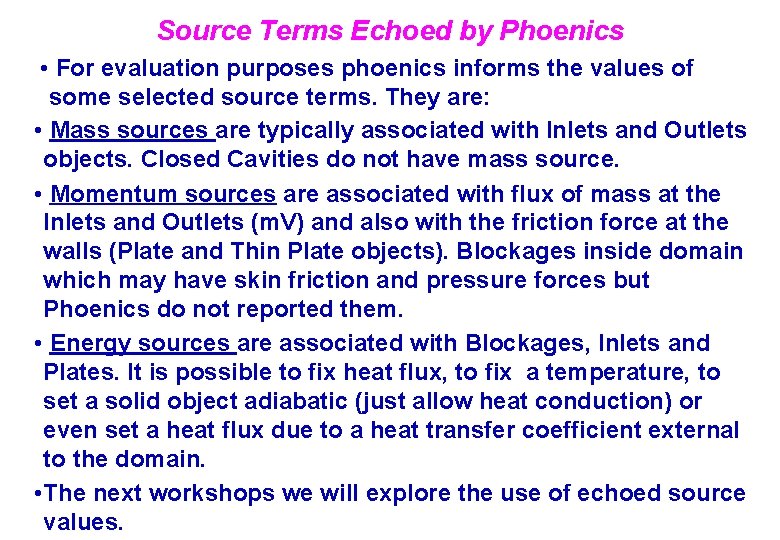 Source Terms Echoed by Phoenics • For evaluation purposes phoenics informs the values of