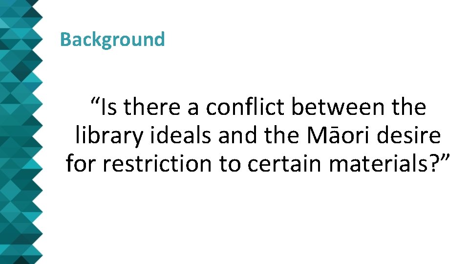 Background “Is there a conflict between the library ideals and the Māori desire for