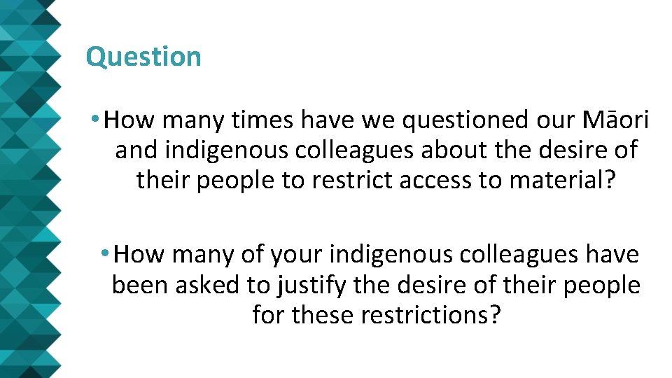 Question • How many times have we questioned our Māori and indigenous colleagues about