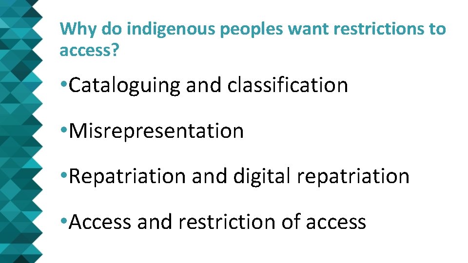 Why do indigenous peoples want restrictions to access? • Cataloguing and classification • Misrepresentation