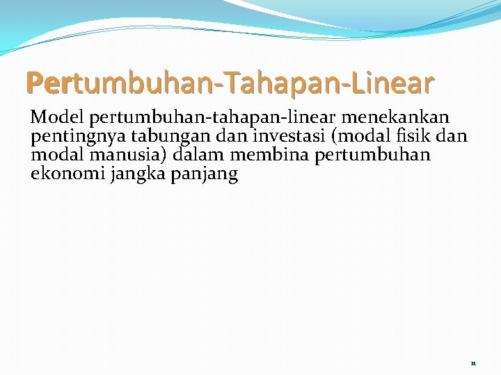 Pertumbuhan-Tahapan-Linear Model pertumbuhan-tahapan-linear menekankan pentingnya tabungan dan investasi (modal fisik dan modal manusia) dalam