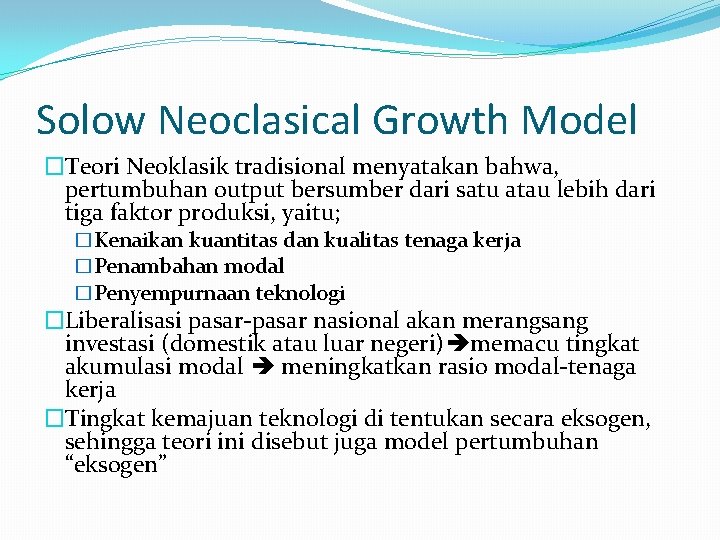 Solow Neoclasical Growth Model �Teori Neoklasik tradisional menyatakan bahwa, pertumbuhan output bersumber dari satu