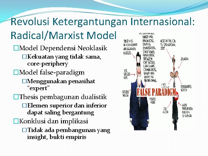 Revolusi Ketergantungan Internasional: Radical/Marxist Model �Model Dependensi Neoklasik �Kekuatan yang tidak sama, core-periphery �Model