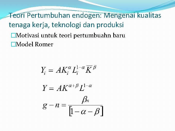 Teori Pertumbuhan endogen: Mengenai kualitas tenaga kerja, teknologi dan produksi �Motivasi untuk teori pertumbuahn