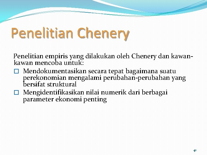 Penelitian Chenery Penelitian empiris yang dilakukan oleh Chenery dan kawan mencoba untuk: � Mendokumentasikan