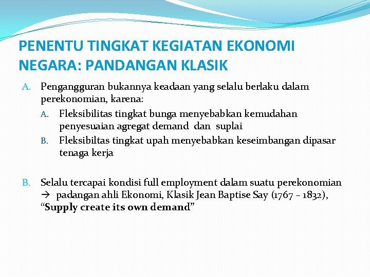 PENENTU TINGKAT KEGIATAN EKONOMI NEGARA: PANDANGAN KLASIK A. Pengangguran bukannya keadaan yang selalu berlaku