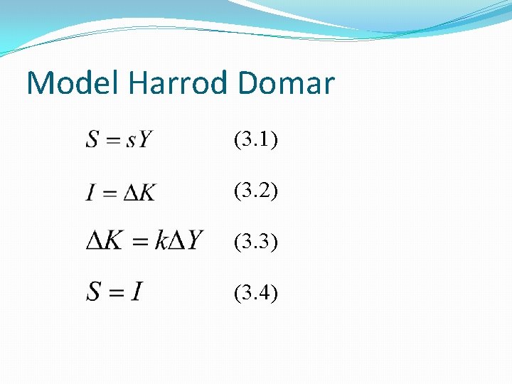 Model Harrod Domar (3. 1) (3. 2) (3. 3) (3. 4) 