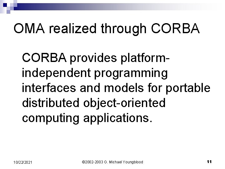 OMA realized through CORBA provides platformindependent programming interfaces and models for portable distributed object-oriented