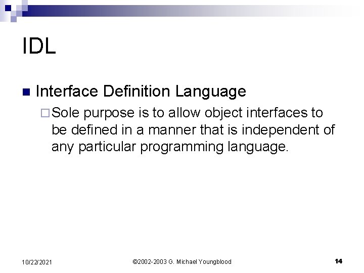 IDL n Interface Definition Language ¨ Sole purpose is to allow object interfaces to