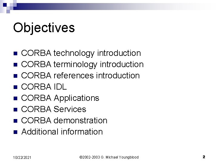 Objectives n n n n CORBA technology introduction CORBA terminology introduction CORBA references introduction