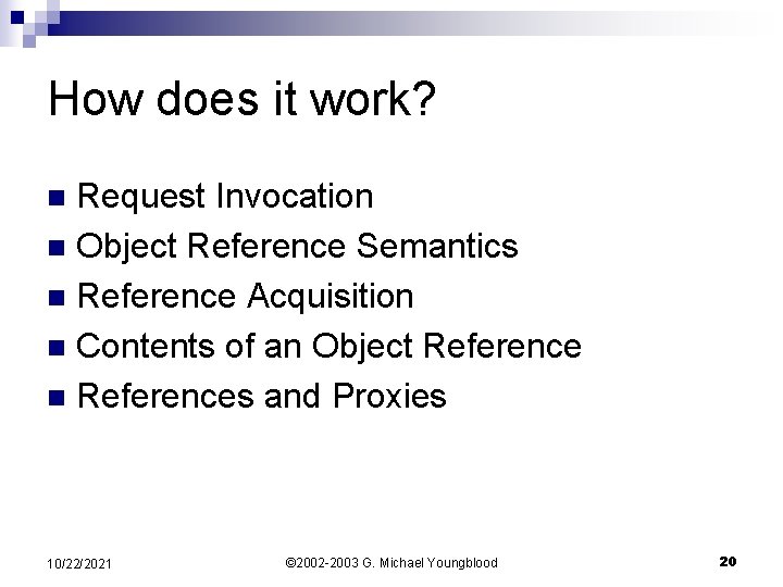 How does it work? Request Invocation n Object Reference Semantics n Reference Acquisition n