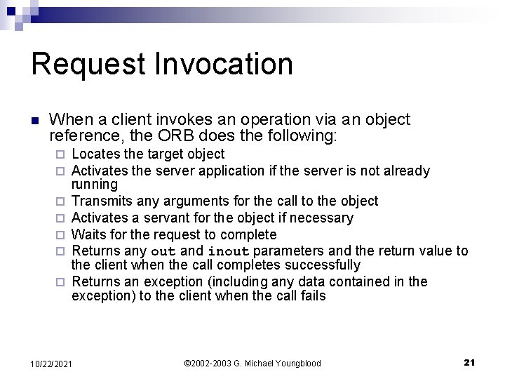 Request Invocation n When a client invokes an operation via an object reference, the