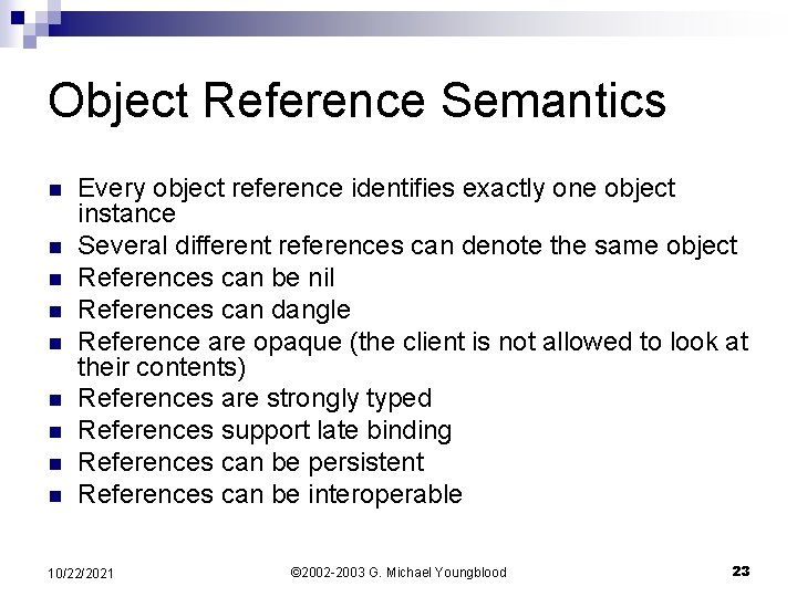 Object Reference Semantics n n n n n Every object reference identifies exactly one