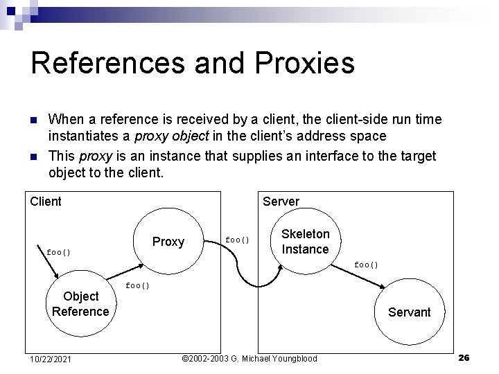 References and Proxies n n When a reference is received by a client, the