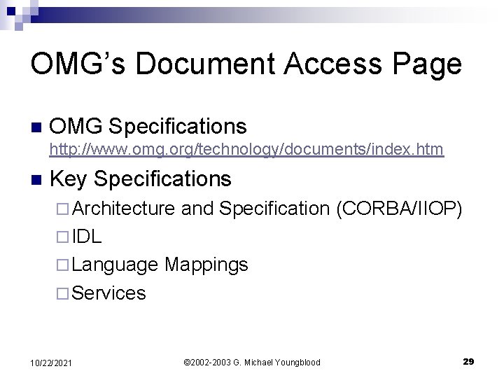 OMG’s Document Access Page n OMG Specifications http: //www. omg. org/technology/documents/index. htm n Key