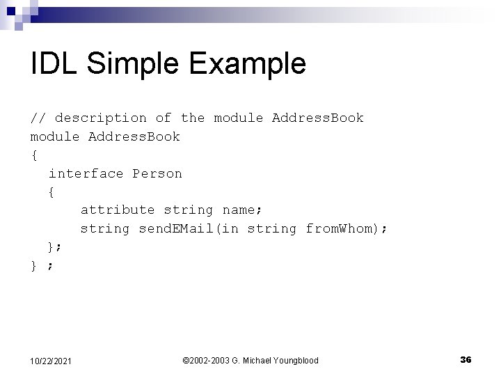 IDL Simple Example // description of the module Address. Book { interface Person {