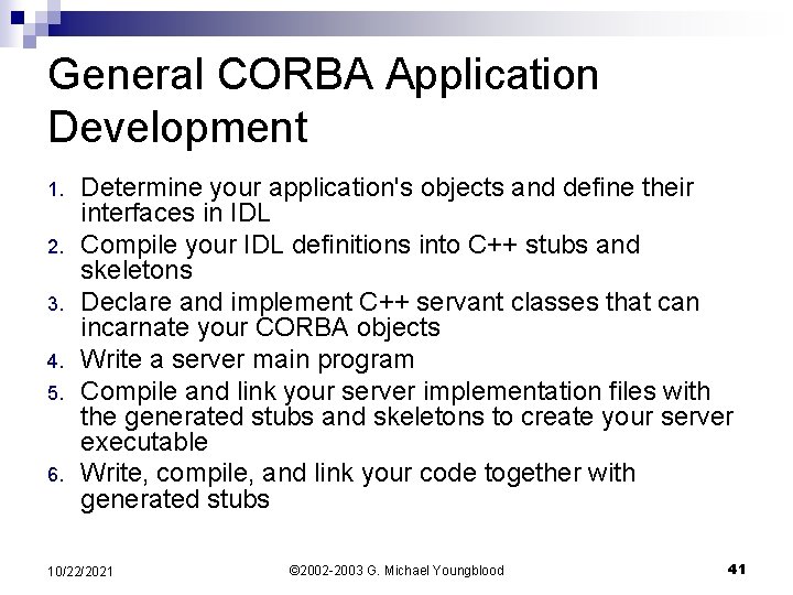 General CORBA Application Development 1. 2. 3. 4. 5. 6. Determine your application's objects