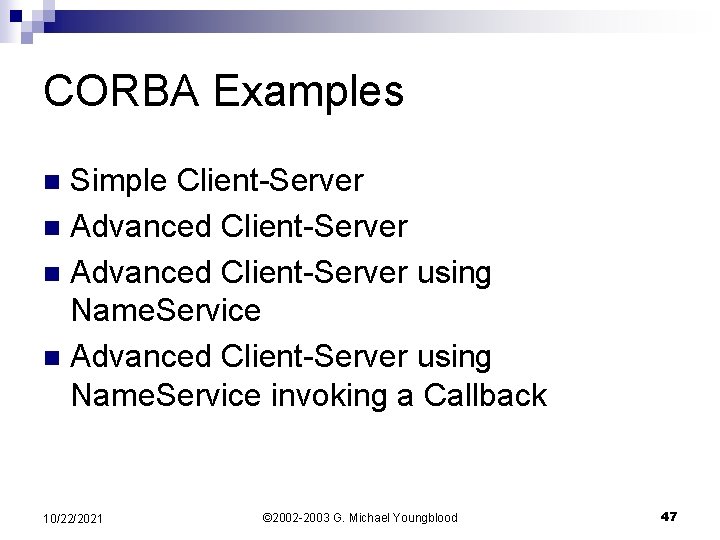 CORBA Examples Simple Client-Server n Advanced Client-Server using Name. Service invoking a Callback n
