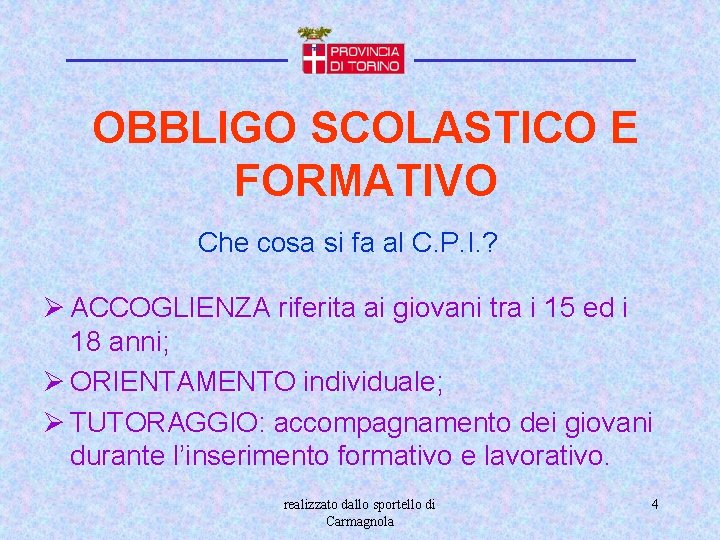 OBBLIGO SCOLASTICO E FORMATIVO Che cosa si fa al C. P. I. ? Ø