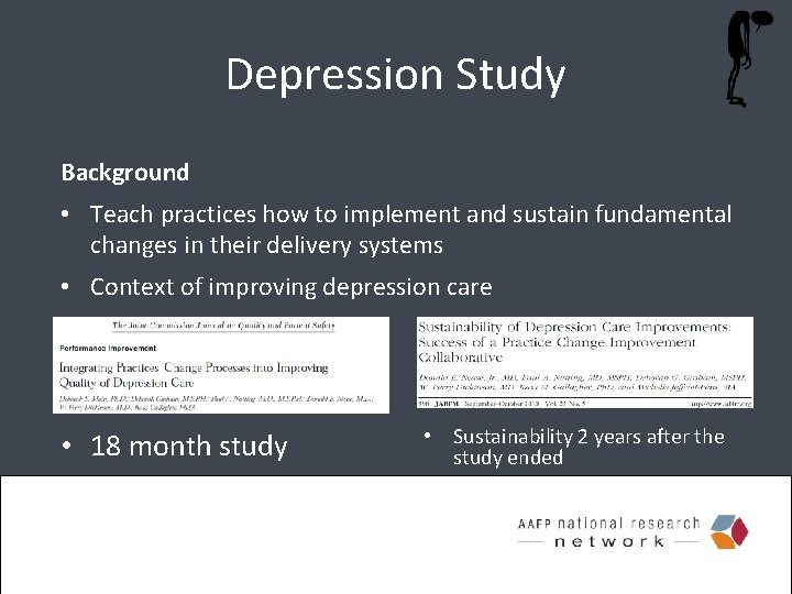 Depression Study Background • Teach practices how to implement and sustain fundamental changes in