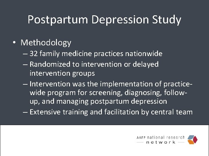 Postpartum Depression Study • Methodology – 32 family medicine practices nationwide – Randomized to
