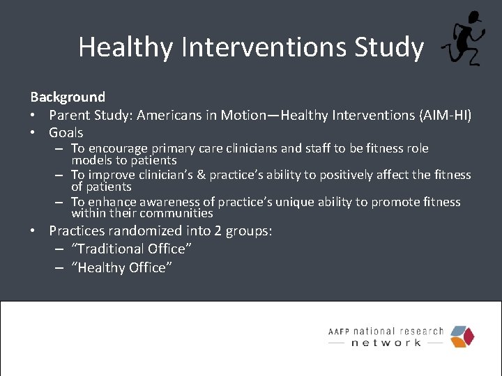 Healthy Interventions Study Background • Parent Study: Americans in Motion—Healthy Interventions (AIM-HI) • Goals