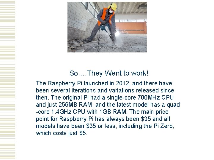 So…. They Went to work! The Raspberry Pi launched in 2012, and there have