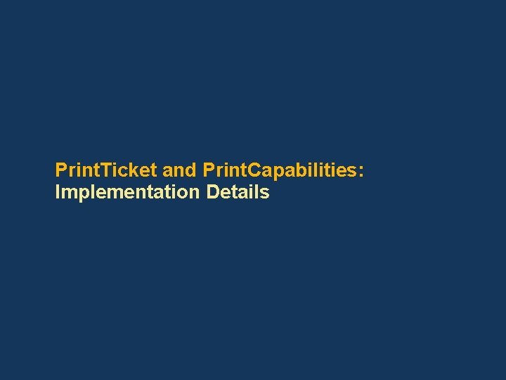 Print. Ticket and Print. Capabilities: Implementation Details Print. Ticket and Print. Capabilities: Implementation Details