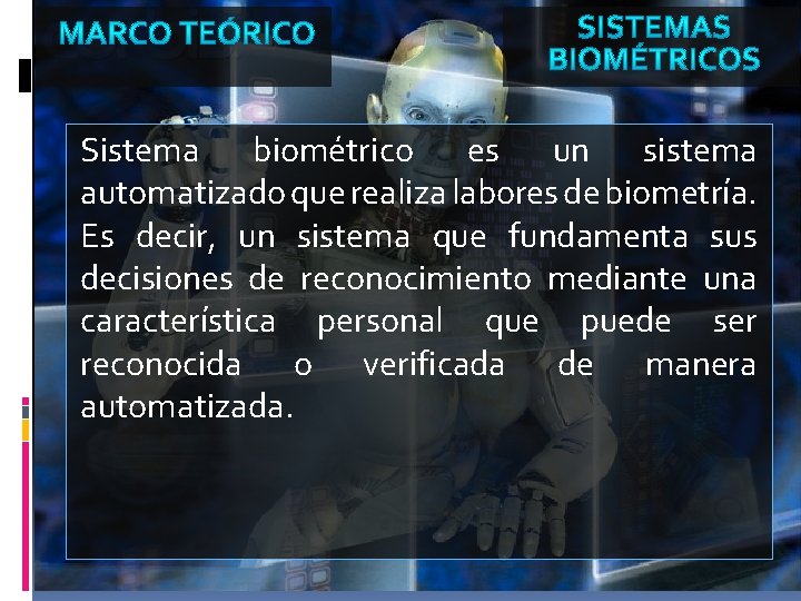 Sistema biométrico es un sistema automatizado que realiza labores de biometría. Es decir, un