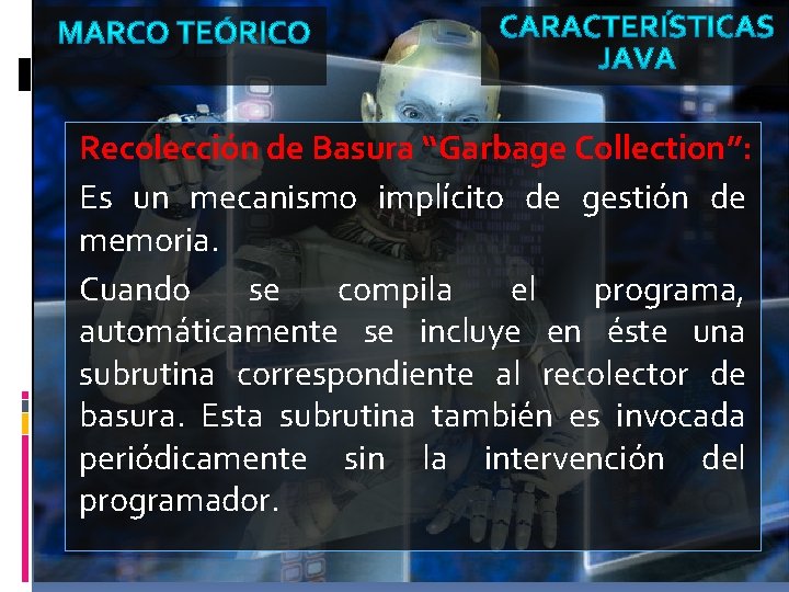 Recolección de Basura “Garbage Collection”: Es un mecanismo implícito de gestión de memoria. Cuando