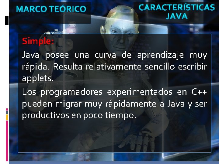 Simple: Java posee una curva de aprendizaje muy rápida. Resulta relativamente sencillo escribir applets.