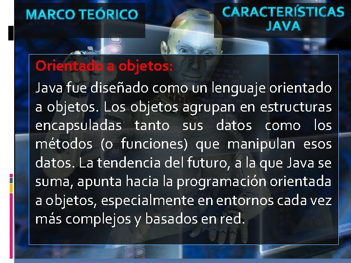 Orientado a objetos: Java fue diseñado como un lenguaje orientado a objetos. Los objetos