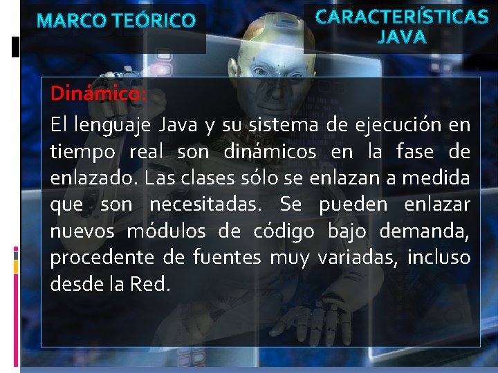 Dinámico: El lenguaje Java y su sistema de ejecución en tiempo real son dinámicos