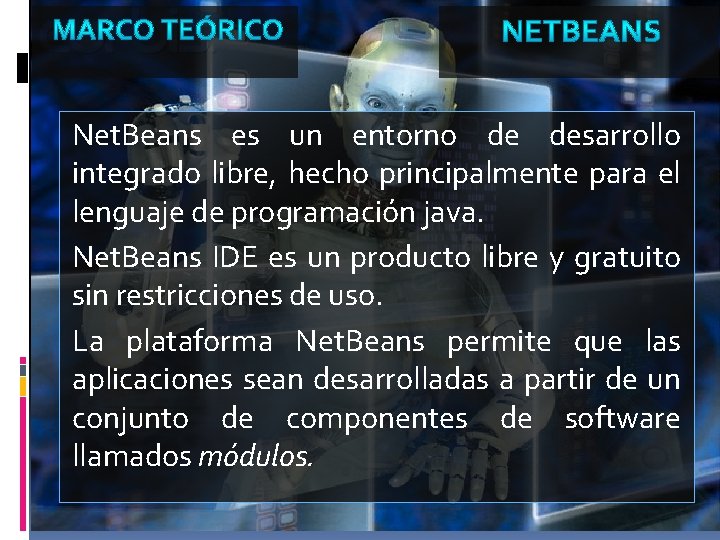 Net. Beans es un entorno de desarrollo integrado libre, hecho principalmente para el lenguaje