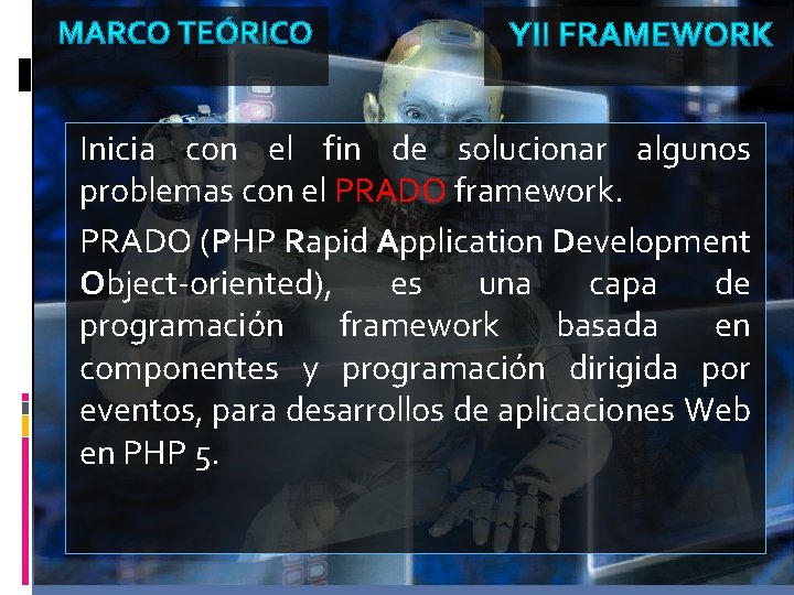 Inicia con el fin de solucionar algunos problemas con el PRADO framework. PRADO (PHP